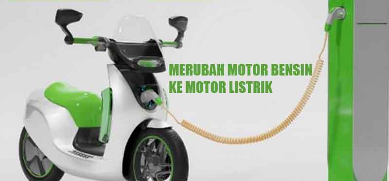 Merubah Motor Bensin Menjadi Listrik